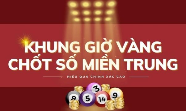 Khung giờ vàng chốt số miền trung