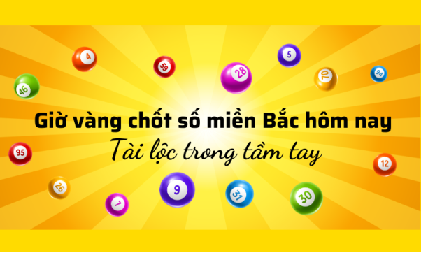 Giờ vàng chốt số miền bắc hôm nay